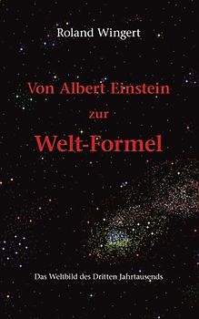 Von Albert Einstein zur Welt-Formel
