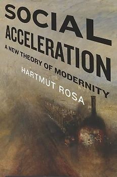 Social Acceleration: A New Theory of Modernity (New Directions in Critical Theory) - Rosa, Hartmut