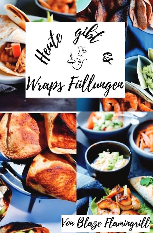 Heute gibt es - Wraps Füllungen