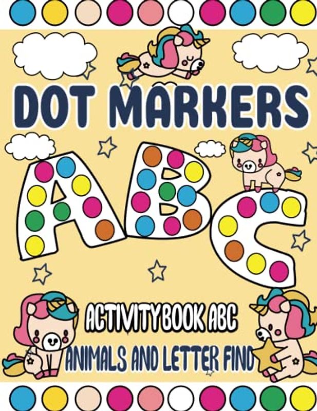 Dot Markers Activity Book ABC Animals and Letter Find: "Fun and Educational Activities for Young Learners to Explore the Alphabet and Animal Kingdom with Dot Markers!"
