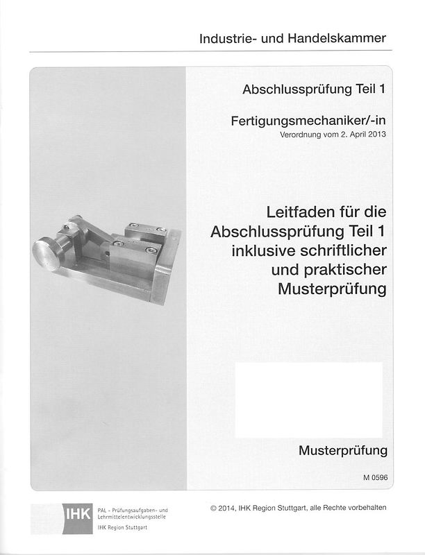 Leitfaden für die Abschlussprüfung Teil 1 inklusive schriftlicher und praktischer Musterprüfung Fertigungsmechaniker/-in (0596)