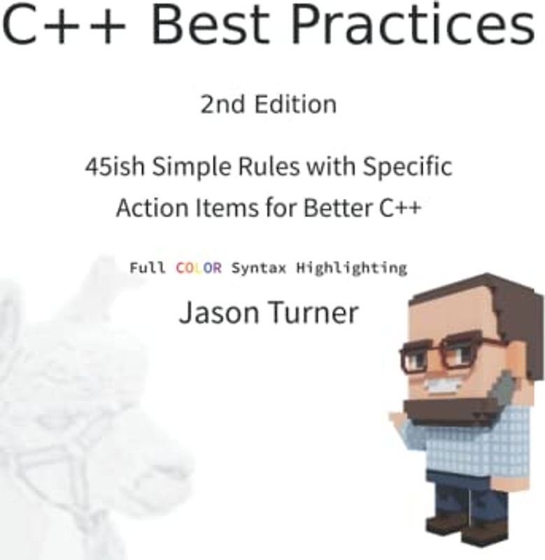 C++ Best Practices: 45ish Simple Rules with Specific Action Items for Better C++ (With Color Syntax Highlighting)