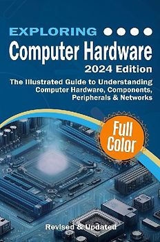 Exploring Computer Hardware - 2024 Edition