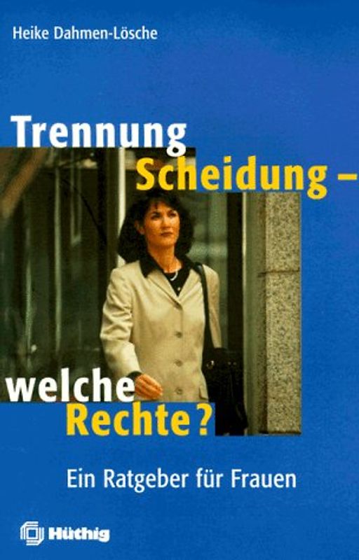 Trennung, Scheidung - welche Rechte?. Ein Ratgeber für Frauen