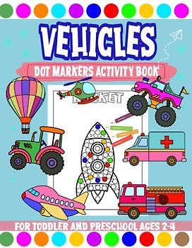 Vehicles Dot Marker Activity Book: Easy Toddler and Preschool Kids Alphabet Paint Dauber Big Dots Ages 2-4 (Toddler and PreK Books, Band 2)