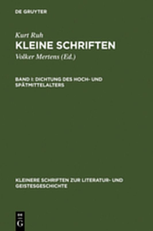 Kurt Ruh: Kleine Schriften / Dichtung des Hoch- und Spätmittelalters