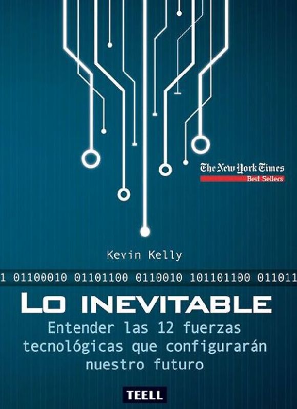 Lo inevitable : entender las 12 fuerzas tecnológicas que configurarán nuestro futuro