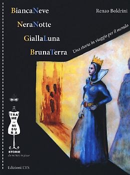 BiancaNeve, NeraNotte, GiallaLuna, BrunaTerra. Una storia in viaggio per il mondo