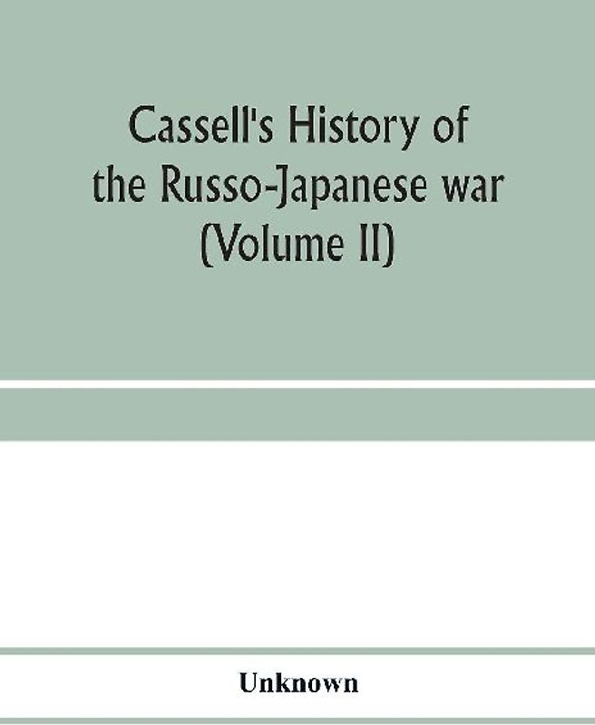 Cassell's history of the Russo-Japanese war (Volume II)