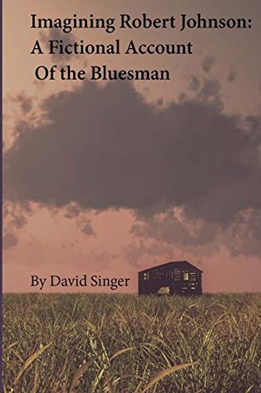 Imagining Robert Johnson: A Fictional Account of the Bluesman
