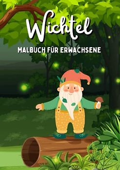 Wichtel Malbuch für Erwachsene: Wichtelbuch zum Ausmalen mit anspruchsvollen Vorlagen