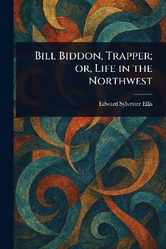 Bill Biddon, Trapper; or, Life in the Northwest