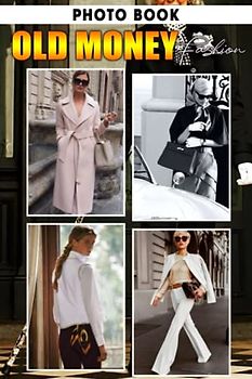 Old Money Fashion Photo Book: High-Quality Images Of Luxury Style For Relaxation And Relieving Stress | Perfect Gift For Special Occasions
