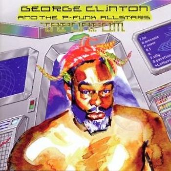 George & the P-Funk Al Clinton - T.a.P.O.a.F.O.M.(the Awesome P