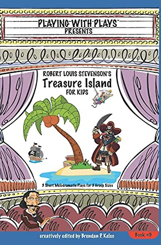 Robert Louis Stevenson's Treasure Island for Kids: 3 Short Melodramatic Plays for 3 Group Sizes (Playing With Plays, Band 9)