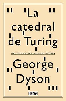 La catedral de Turing : los orígenes del universo digital