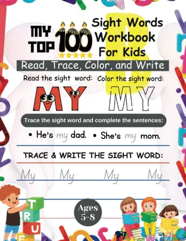 My Top 100 Sight Words For Kids Ages 5-8: Sight Words Activity Workbook for kids: Read, Trace, Color, and Write.