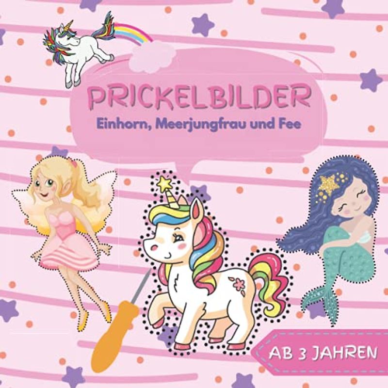 Prickelbilder Einhorn, Meerjungfrau und Fee - Ab 3 Jahren: Prickeln und Ausmalen für Kinder, Mädchen - Über 30 Bilder Zum Malen, Kribbeln, Ausschneiden und Basteln