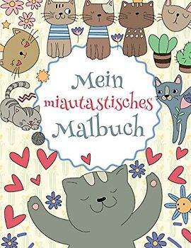 Mein miautastisches Malbuch: Das wunderschöne Katzen-Malbuch für Kinder ab 8 Jahren zum Ausmalen und Entspannen.