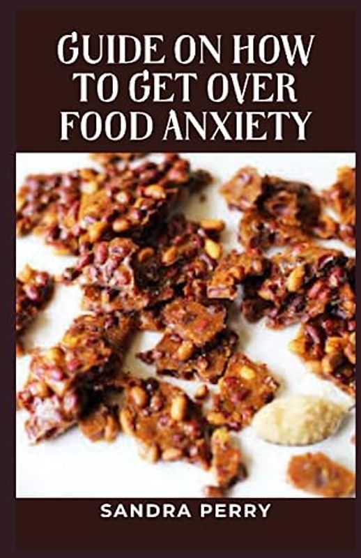 Guide on How to Get Over Food Anxiety: Food anxiety worry about the consequences of eating or the impact different types of food will have on their bodies.