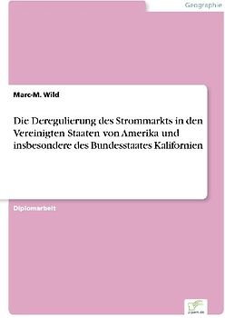 Die Deregulierung des Strommarkts in den Vereinigten Staaten von Amerika und insbesondere des Bundesstaates Kalifornien