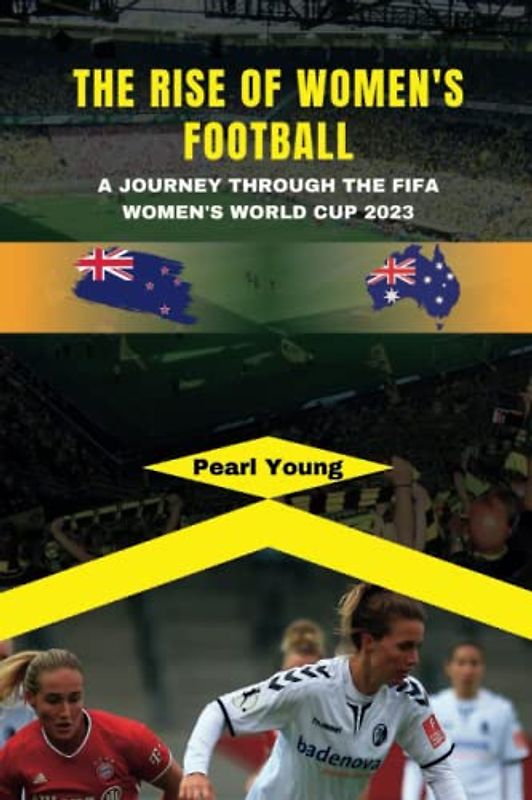 The Rise of Women's Football: A Journey Through the FIFA Women's World Cup 2023