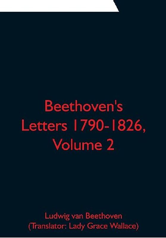 Beethoven's Letters 1790-1826, Volume 2