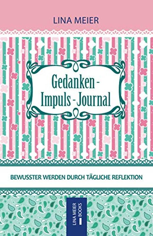 Gedanken-Impuls-Journal: Bewusster werden durch tägliche Reflektion
