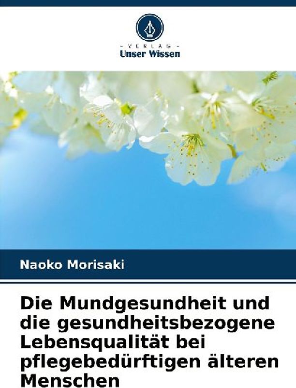 Die Mundgesundheit und die gesundheitsbezogene Lebensqualität bei pflegebedürftigen älteren Menschen