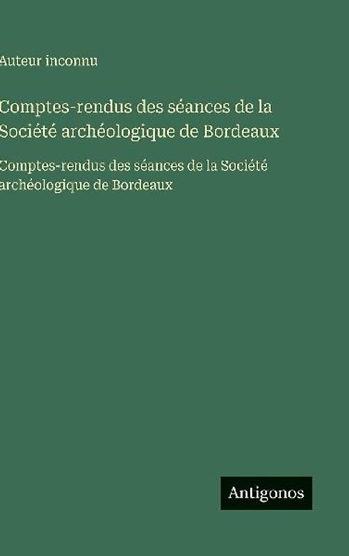 Comptes-rendus des séances de la Société archéologique de Bordeaux