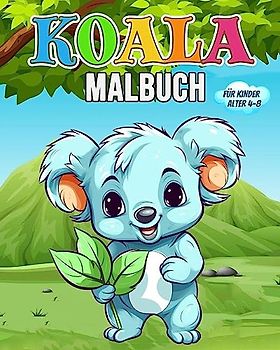 Koala Malbuch für Kinder: Wunderschönes Koala Buch - Koala Bären Malbuch für Kinder