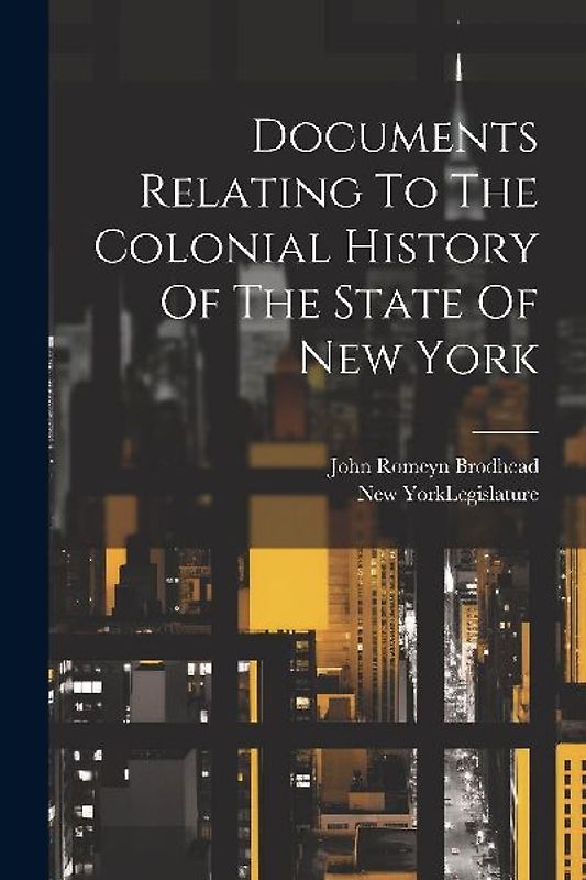 Documents Relating To The Colonial History Of The State Of New York