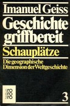 Geschichte griffbereit / Schauplätze. Die geographische Dimension der Weltgeschichte
