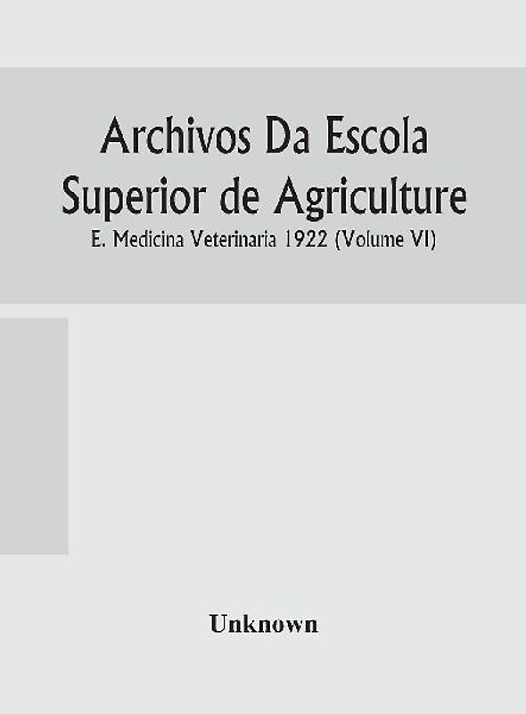 Archivos Da Escola Superior De Agriculture E. Medicina Veterinaria 1922 (Volume Vi)