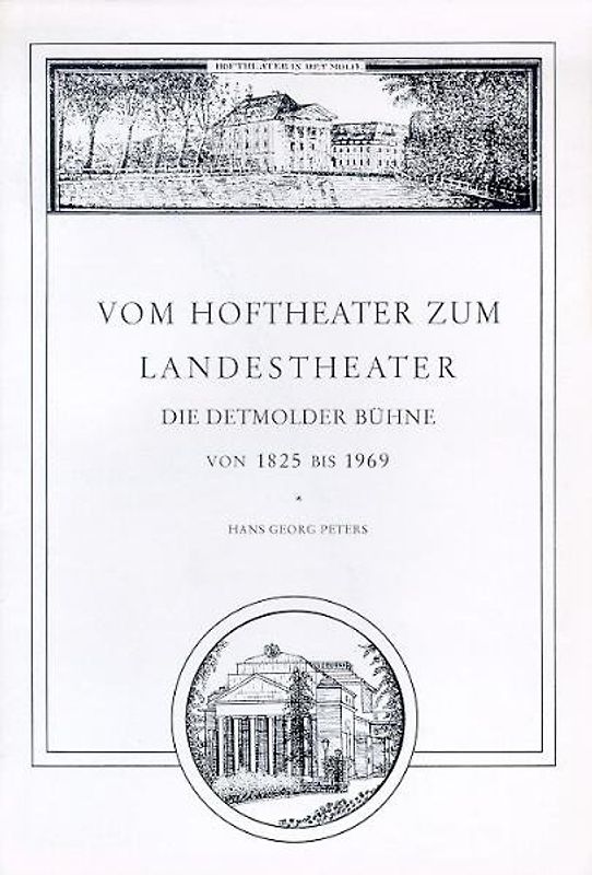 Vom Hoftheater zum Landestheater. Die Detmolder Bühne von 1825-1969