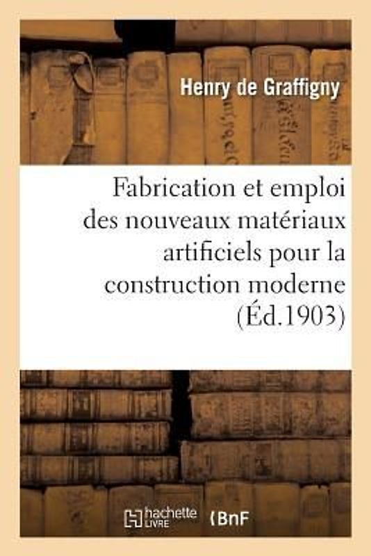 Fabrication Et Emploi Des Nouveaux Matériaux Artificiels Pour La Construction Moderne