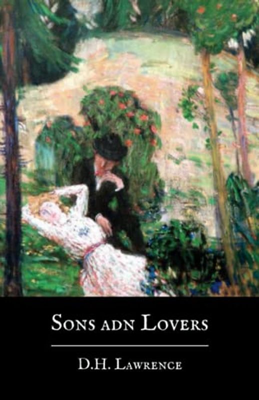 Sons and Lovers: The Original 1913 D. H. Lawrence Classic Novel (Annotated)