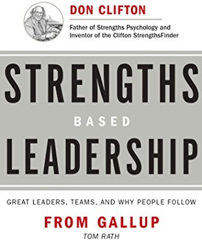 Strengths Based Leadership: Great Leaders, Teams, and Why People Follow