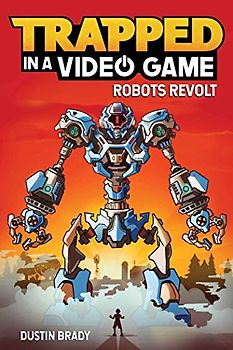 Trapped in a Video Game: Robots Revolt: Robots Revolt Volume 3