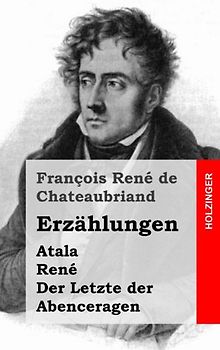 Erzählungen: Atala / René / Der Letzte der Abenceragen - de Chateaubriand, François René