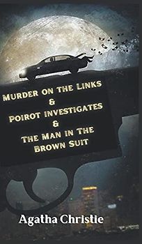 Murder on the Links & Poirot investigates & The Man in The Brown Suit