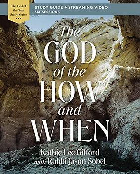 The God of the How and When Bible Study Guide Plus Streaming Video
