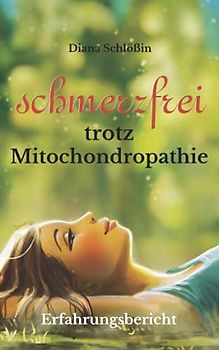 Schmerzfrei trotz Mitochondropathie: meine Erfahrungsbericht