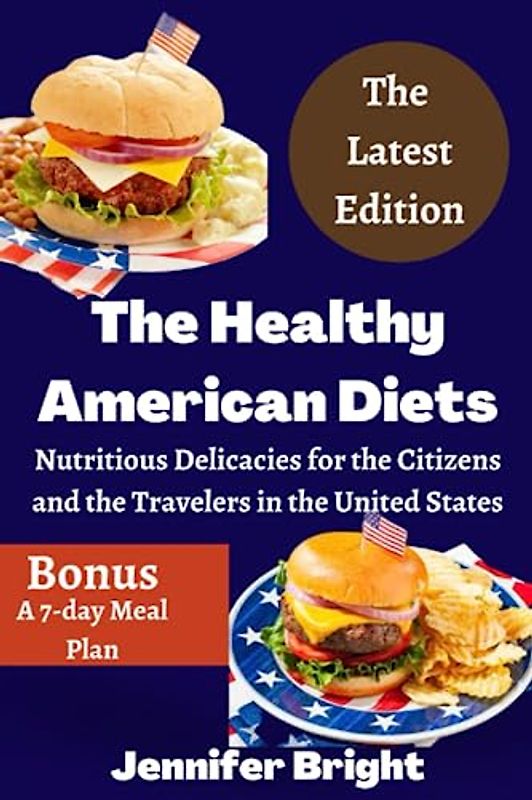 The Healthy American Diets: Nutritious delicacies for the Citizens and Travelers in the United States