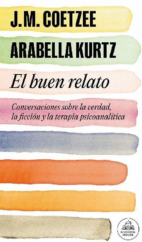 El buen relato : conversaciones sobre la verdad, la ficción y la terapia psicoanalítica