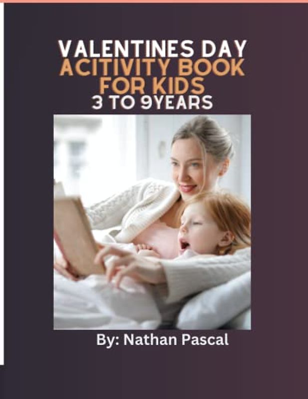VALENTINES DAY ACTIVITY BOOK FOR KIDS 3 to 9 years: SHOW AFFECTION AND LOVE ON YOUR KIDS