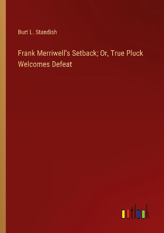 Frank Merriwell's Setback; Or, True Pluck Welcomes Defeat