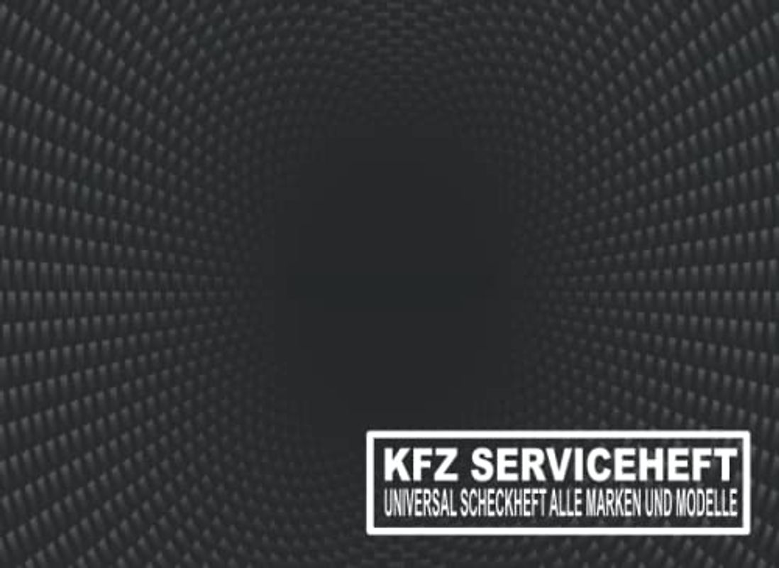 KFZ Serviceheft: Universal Scheckheft und Serviceheft alle Marken und Modelle für Service- und Wartungsarbeiten