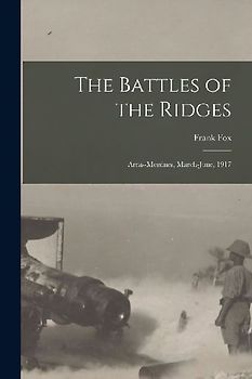 The Battles of the Ridges: Arras-Messines, March-June, 1917
