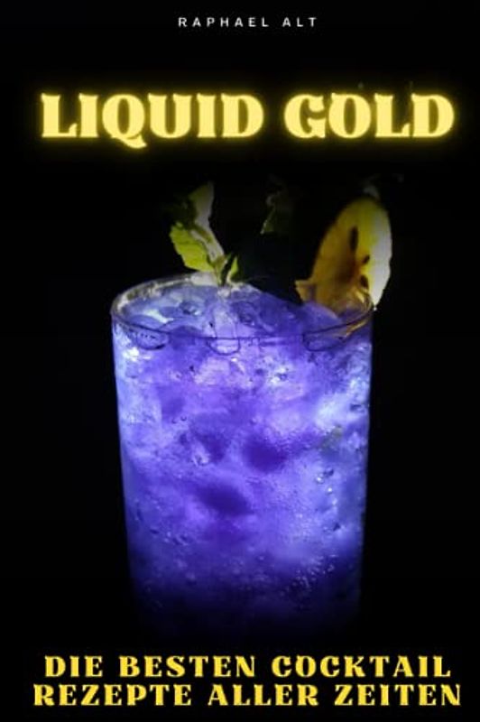 Liquid Gold: Die besten Cocktail Rezepte aller Zeiten
